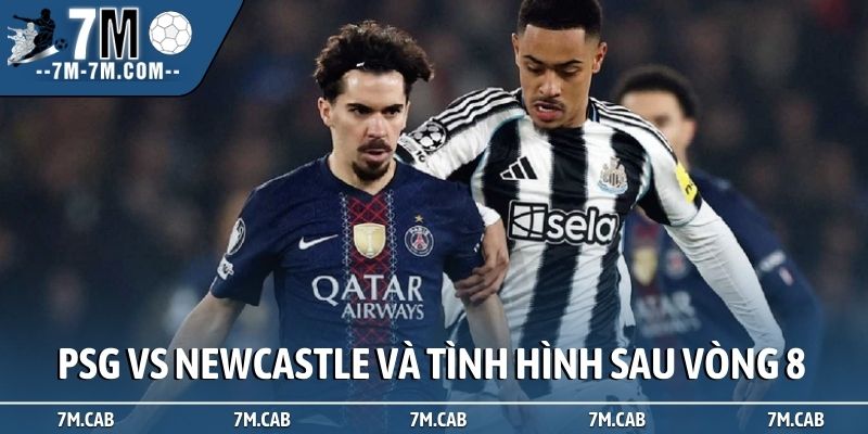 Nhận định PSG vs Newcastle và tình hình sau vòng 8